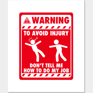 Warning! To avoid injury, don't tell me how to do my job - red signage Posters and Art